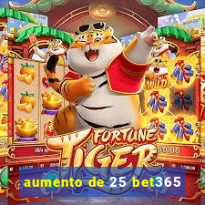 aumento de 25 bet365